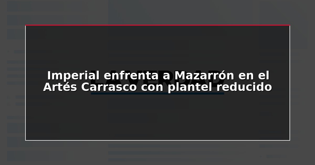 Imperial enfrenta a Mazarrón en el Artés Carrasco con plantel reducido