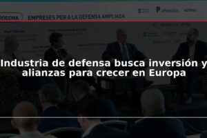Industria de defensa busca inversión y alianzas para crecer en Europa