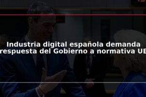 Industria digital española demanda respuesta del Gobierno a normativa UE