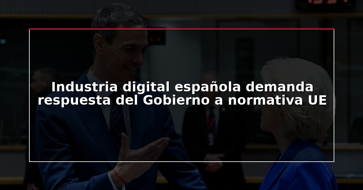 Industria digital española demanda respuesta del Gobierno a normativa UE