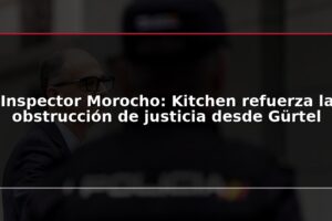 Inspector Morocho: Kitchen refuerza la obstrucción de justicia desde Gürtel