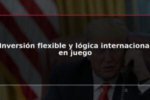 Inversión flexible y lógica internacional en juego