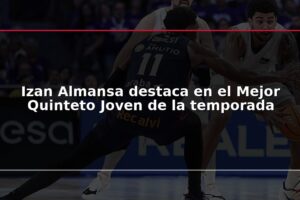 Izan Almansa destaca en el Mejor Quinteto Joven de la temporada