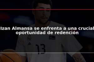 Izan Almansa se enfrenta a una crucial oportunidad de redención