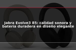 Jabra Evolve3 85: calidad sonora y batería duradera en diseño elegante