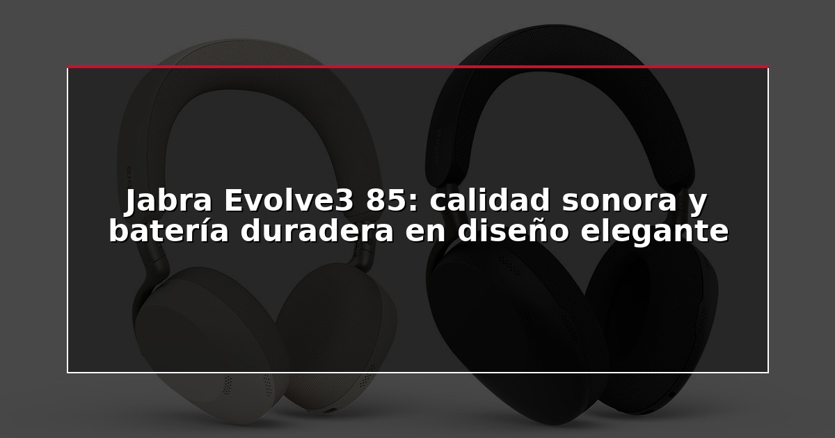 Jabra Evolve3 85: calidad sonora y batería duradera en diseño elegante