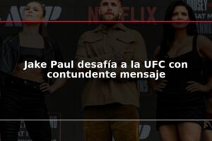 Jake Paul desafía a la UFC con contundente mensaje