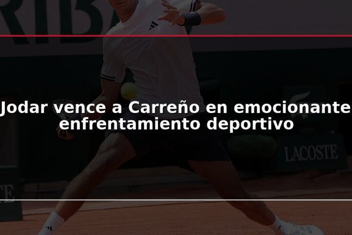 Jodar vence a Carreño en emocionante enfrentamiento deportivo