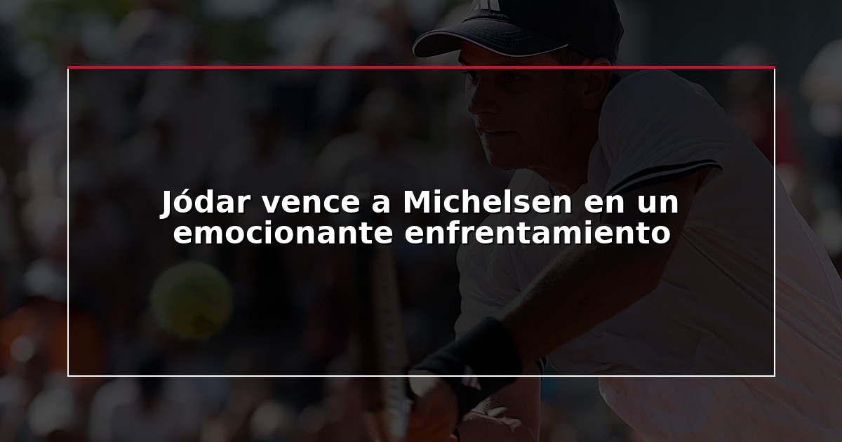 Jódar vence a Michelsen en un emocionante enfrentamiento