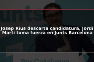 Josep Rius descarta candidatura, Jordi Martí toma fuerza en Junts Barcelona