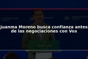 Juanma Moreno busca confianza antes de las negociaciones con Vox