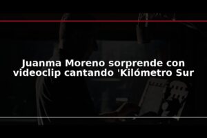 Juanma Moreno sorprende con videoclip cantando ‘Kilómetro Sur