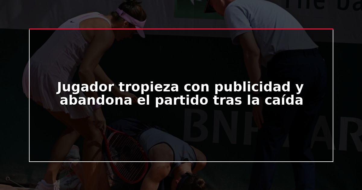 Jugador tropieza con publicidad y abandona el partido tras la caída