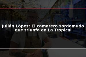 Julián López: El camarero sordomudo que triunfa en La Tropical