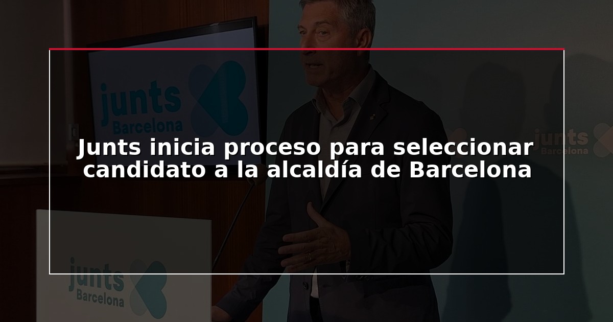 Junts inicia proceso para seleccionar candidato a la alcaldía de Barcelona