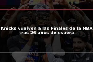 Knicks vuelven a las Finales de la NBA tras 26 años de espera