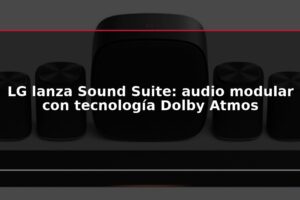 LG lanza Sound Suite: audio modular con tecnología Dolby Atmos