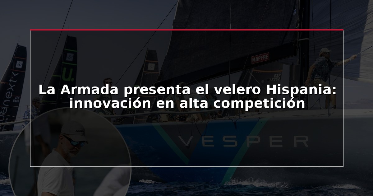 La Armada presenta el velero Hispania: innovación en alta competición