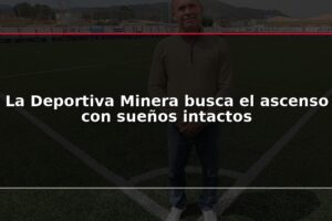 La Deportiva Minera busca el ascenso con sueños intactos