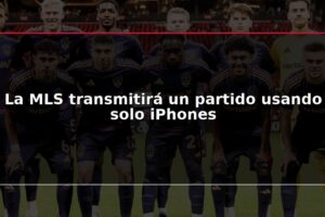 La MLS transmitirá un partido usando solo iPhones
