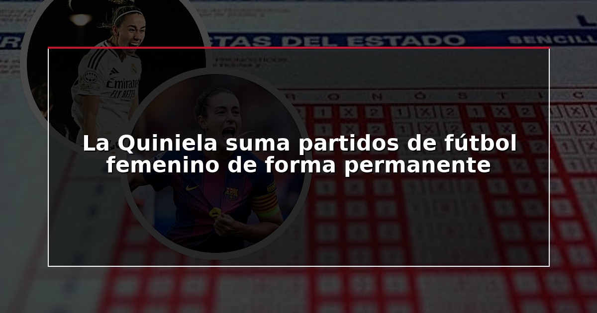 La Quiniela suma partidos de fútbol femenino de forma permanente