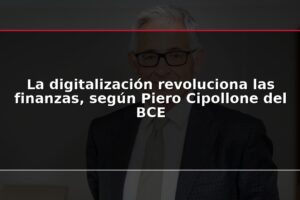La digitalización revoluciona las finanzas, según Piero Cipollone del BCE
