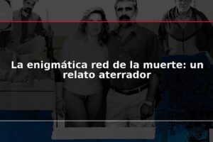 La enigmática red de la muerte: un relato aterrador