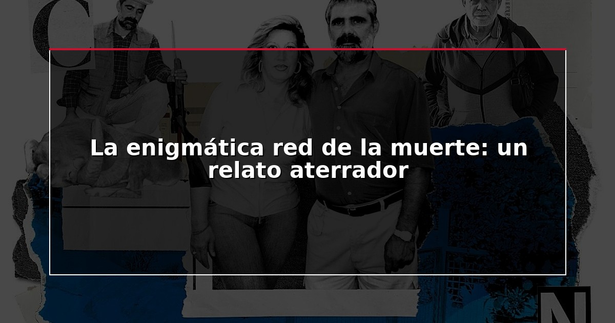 La enigmática red de la muerte: un relato aterrador