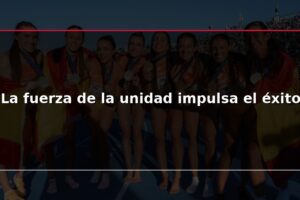 La fuerza de la unidad impulsa el éxito