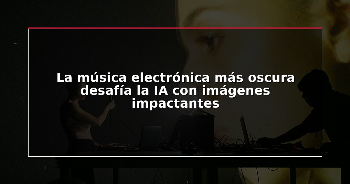La música electrónica más oscura desafía la IA con imágenes impactantes