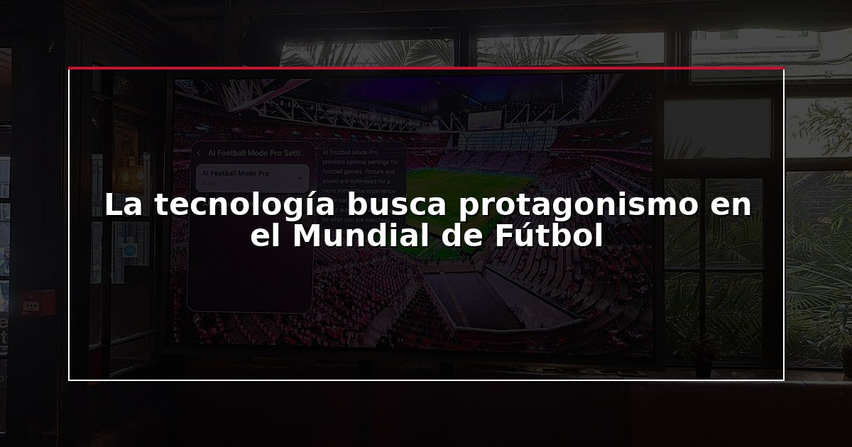 La tecnología busca protagonismo en el Mundial de Fútbol