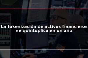 La tokenización de activos financieros se quintuplica en un año