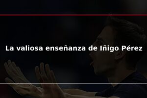 La valiosa enseñanza de Iñigo Pérez