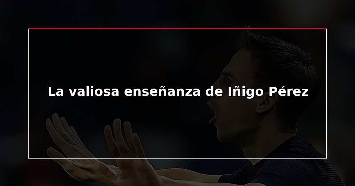 La valiosa enseñanza de Iñigo Pérez