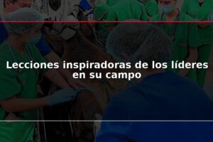 Lecciones inspiradoras de los líderes en su campo