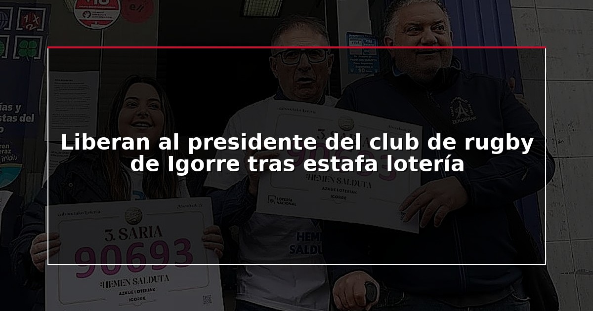 Liberan al presidente del club de rugby de Igorre tras estafa lotería