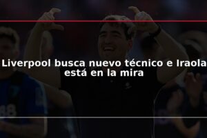 Liverpool busca nuevo técnico e Iraola está en la mira