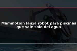 Mammotion lanza robot para piscinas que sale solo del agua