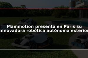 Mammotion presenta en París su innovadora robótica autónoma exterior