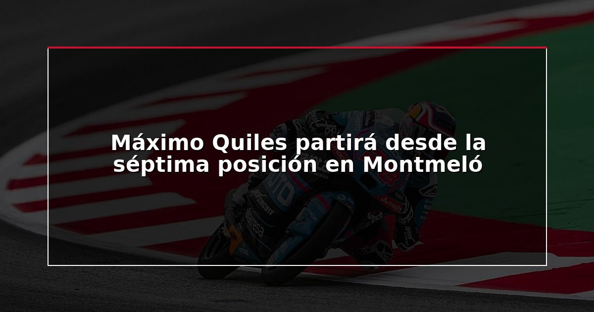 Máximo Quiles partirá desde la séptima posición en Montmeló