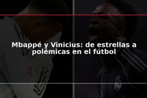 Mbappé y Vinicius: de estrellas a polémicas en el fútbol