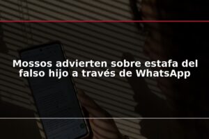 Mossos advierten sobre estafa del falso hijo a través de WhatsApp