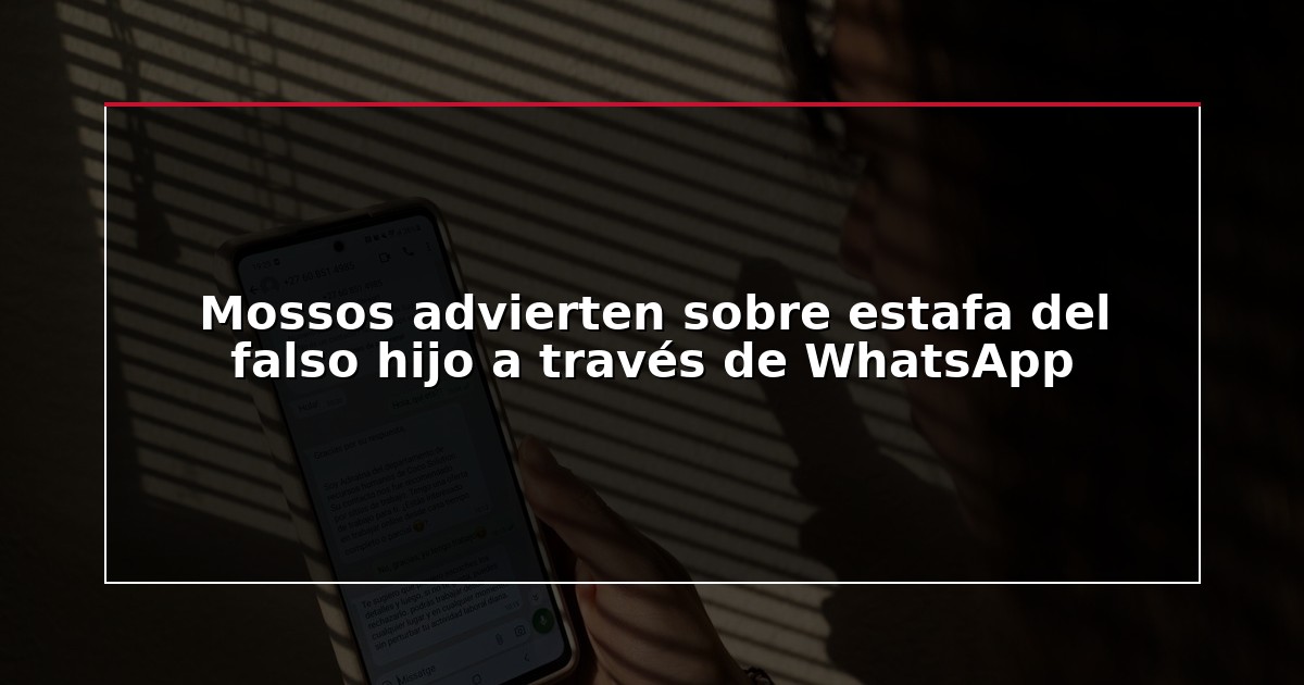 Mossos advierten sobre estafa del falso hijo a través de WhatsApp