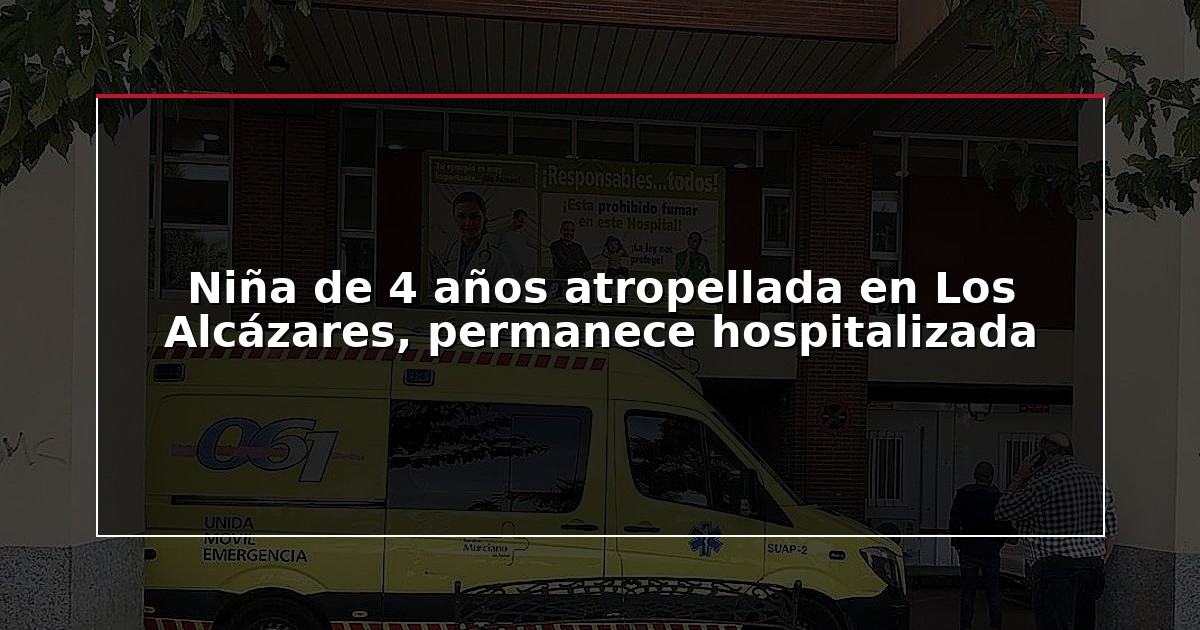 Niña de 4 años atropellada en Los Alcázares, permanece hospitalizada