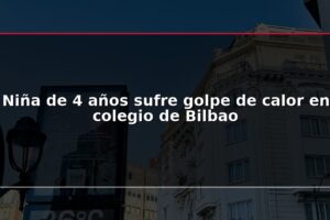 Niña de 4 años sufre golpe de calor en colegio de Bilbao