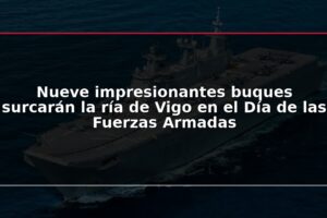 Nueve impresionantes buques surcarán la ría de Vigo en el Día de las Fuerzas Armadas