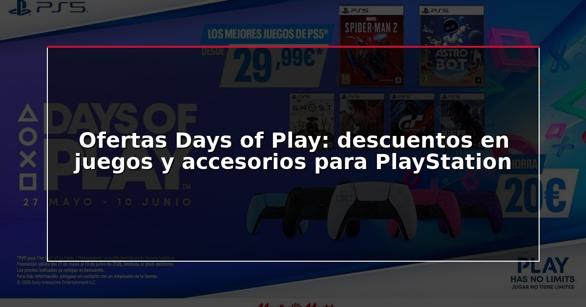 Ofertas Days of Play: descuentos en juegos y accesorios para PlayStation