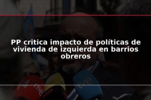 PP critica impacto de políticas de vivienda de izquierda en barrios obreros