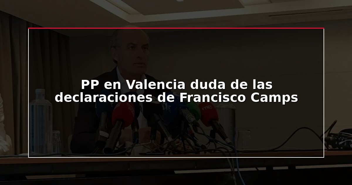PP en Valencia duda de las declaraciones de Francisco Camps