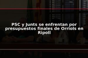 PSC y Junts se enfrentan por presupuestos finales de Orriols en Ripoll